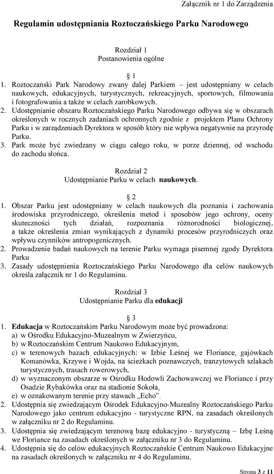 2. Udostępnianie obszaru Roztoczańskiego Parku Narodowego odbywa się w obszarach określonych w rocznych zadaniach ochronnych zgodnie z projektem Planu Ochrony Parku i w zarządzeniach Dyrektora w