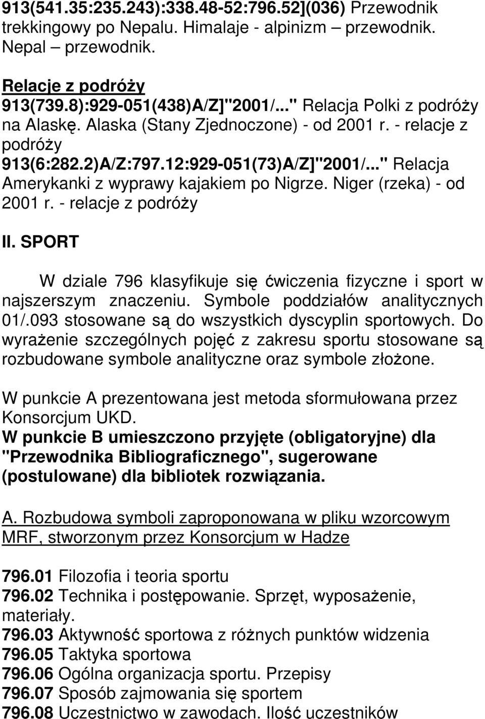 Niger (rzeka) - od 2001 r. - relacje z podróży II. SPORT W dziale 796 klasyfikuje się ćwiczenia fizyczne i sport w najszerszym znaczeniu. Symbole poddziałów analitycznych 01/.