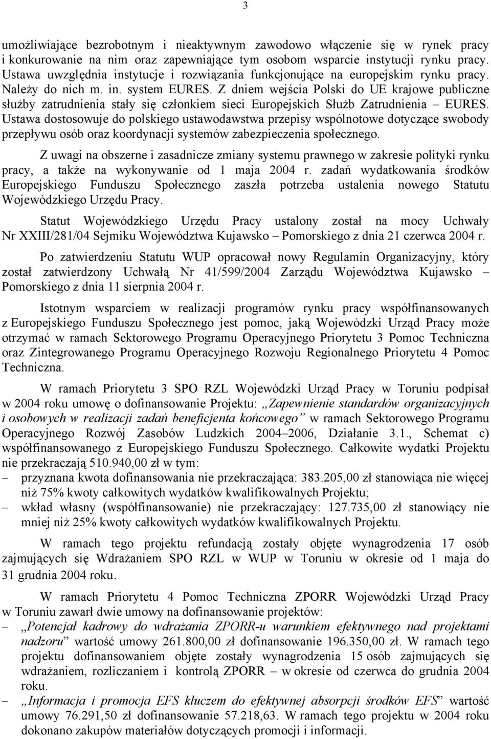 Z dniem wejścia Polski do UE krajowe publiczne służby zatrudnienia stały się członkiem sieci Europejskich Służb Zatrudnienia EURES.