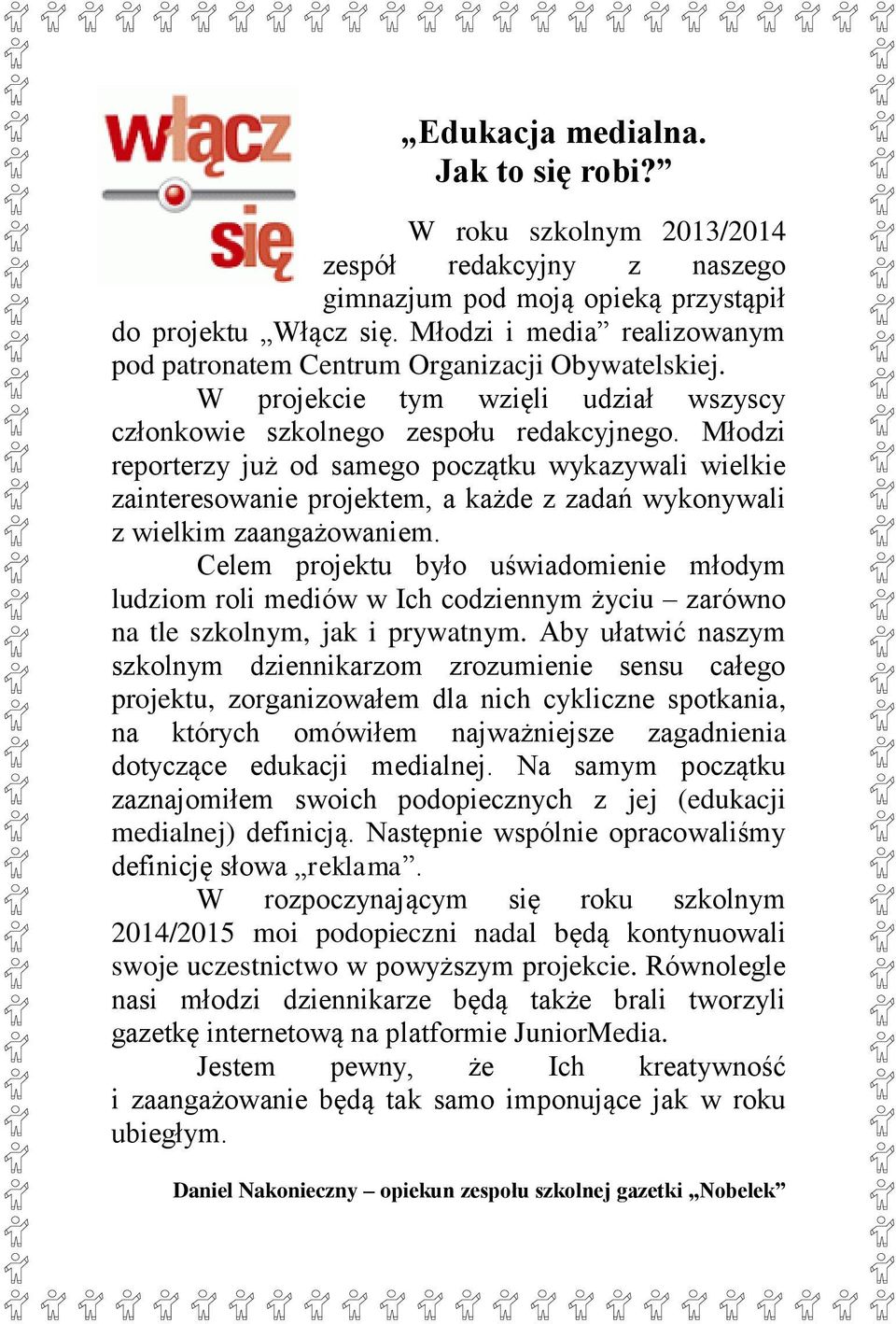 Młodzi reporterzy już od samego początku wykazywali wielkie zainteresowanie projektem, a każde z zadań wykonywali z wielkim zaangażowaniem.