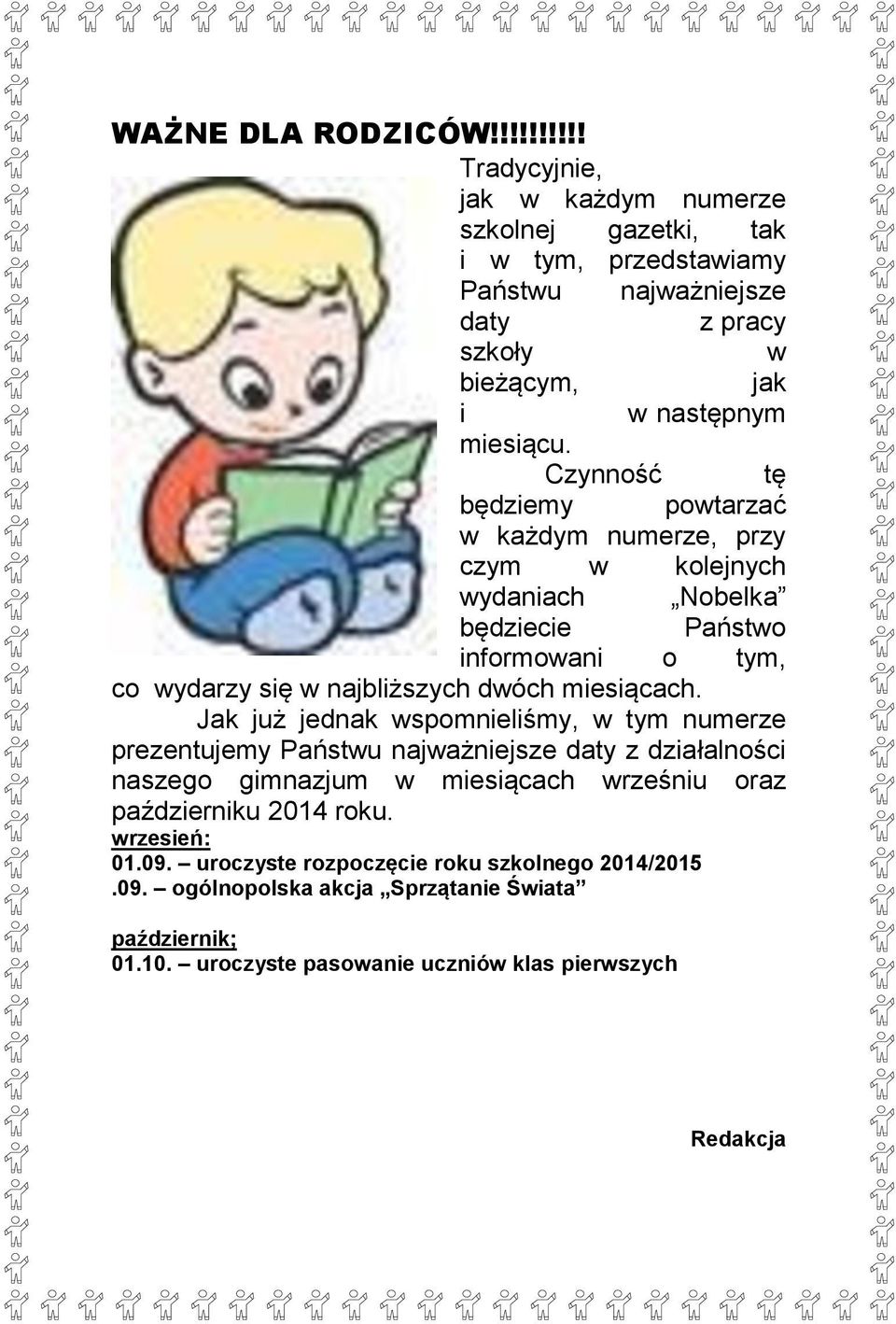 Czynność tę będziemy powtarzać w każdym numerze, przy czym w kolejnych wydaniach Nobelka będziecie Państwo informowani o tym, co wydarzy się w najbliższych dwóch miesiącach.