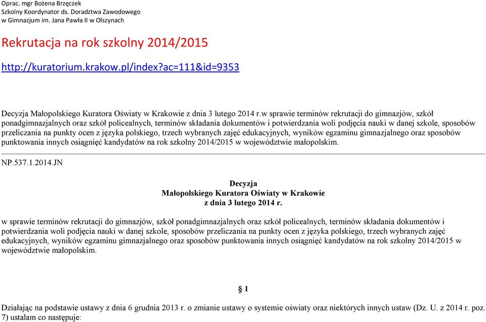 na punkty ocen z języka polskiego, trzech wybranych zajęć edukacyjnych, wyników egzaminu gimnazjalnego oraz sposobów punktowania innych osiągnięć kandydatów na rok szkolny 2014/2015 w województwie