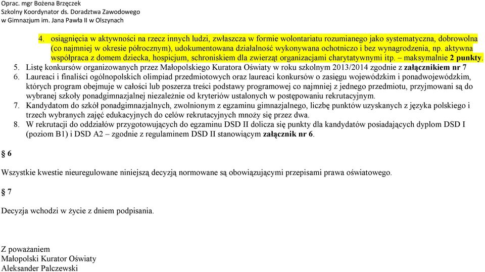 Listę konkursów organizowanych przez Małopolskiego Kuratora Oświaty w roku szkolnym 2013/2014 zgodnie z załącznikiem nr 7 6.