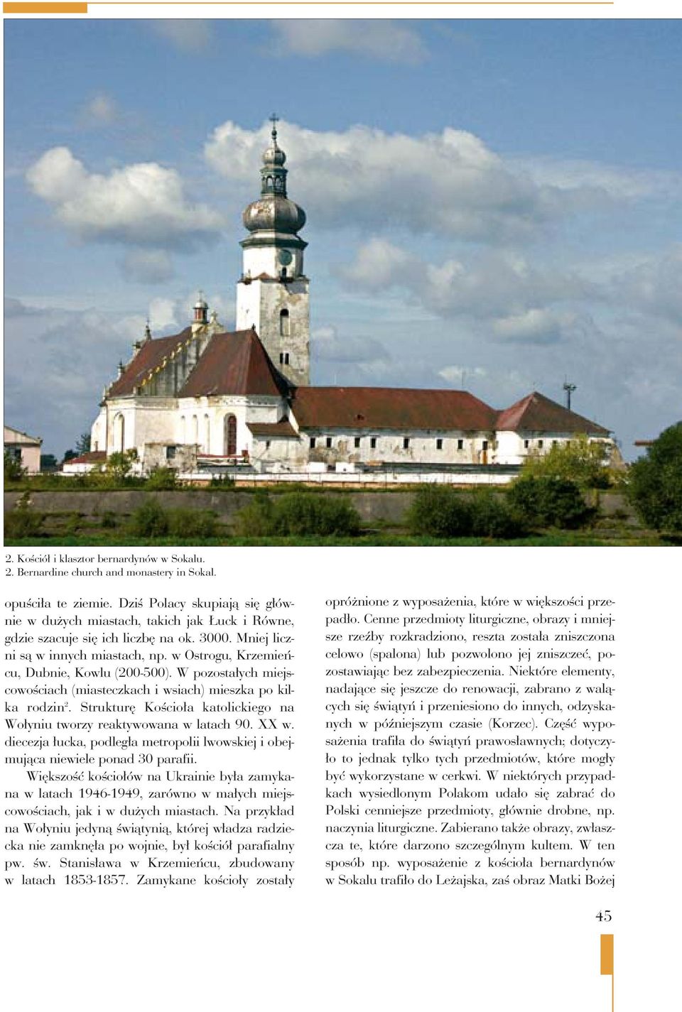 w Ostrogu, Krzemieńcu, Dubnie, Kowlu (200-500). W pozostałych miejscowościach (miasteczkach i wsiach) mieszka po kilka rodzin 2.