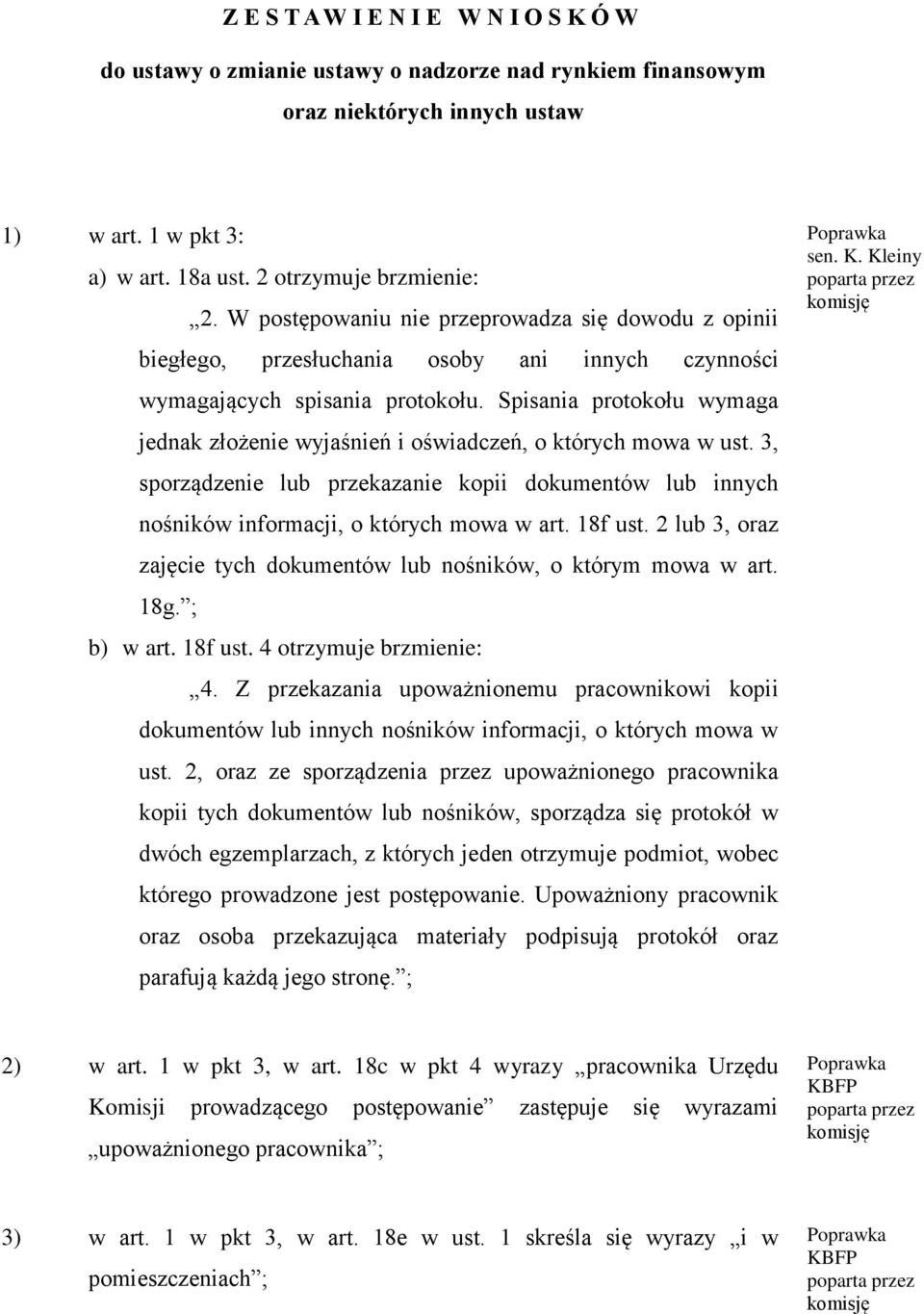 Spisania protokołu wymaga jednak złożenie wyjaśnień i oświadczeń, o których mowa w ust. 3, sporządzenie lub przekazanie kopii dokumentów lub innych nośników informacji, o których mowa w art. 18f ust.