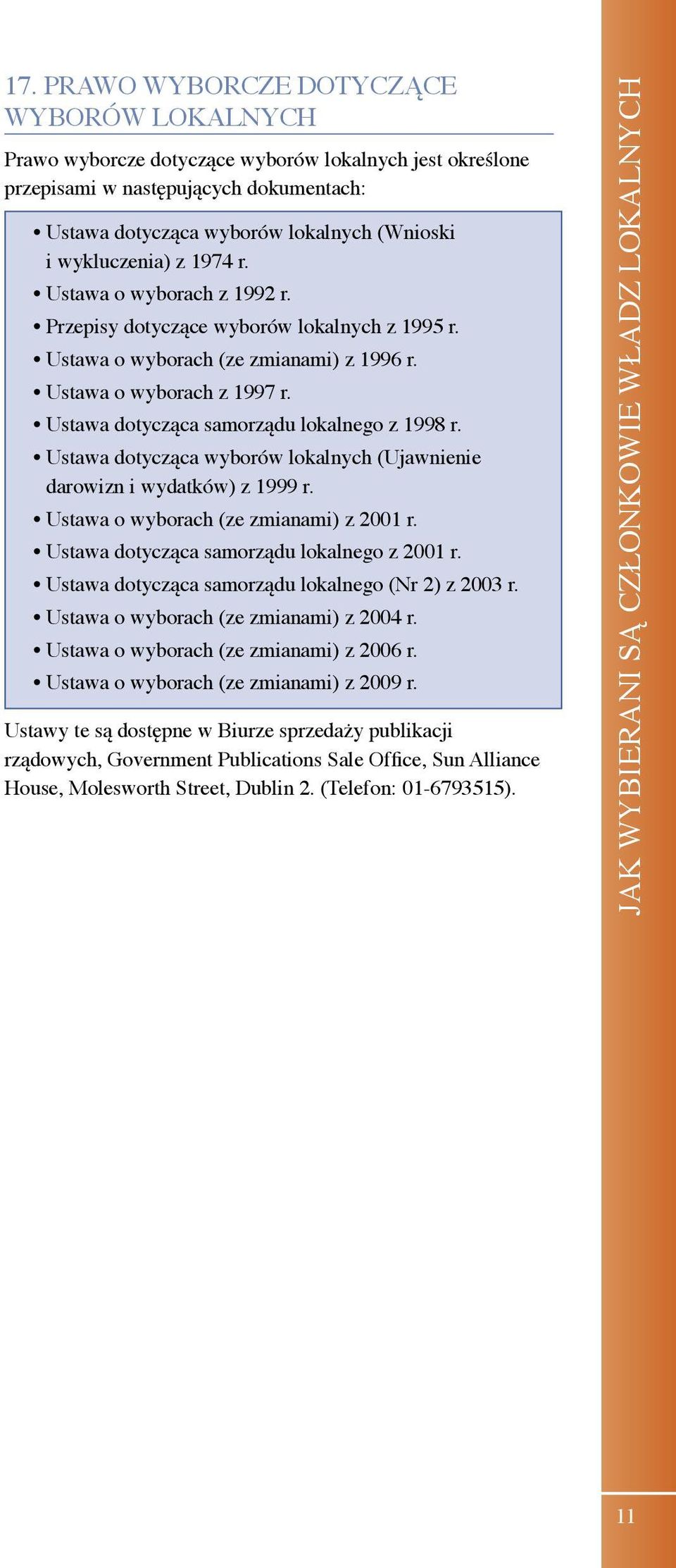 Ustawa dotycząca samorządu lokalnego z 1998 r. Ustawa dotycząca wyborów lokalnych (Ujawnienie darowizn i wydatków) z 1999 r. Ustawa o wyborach (ze zmianami) z 2001 r.