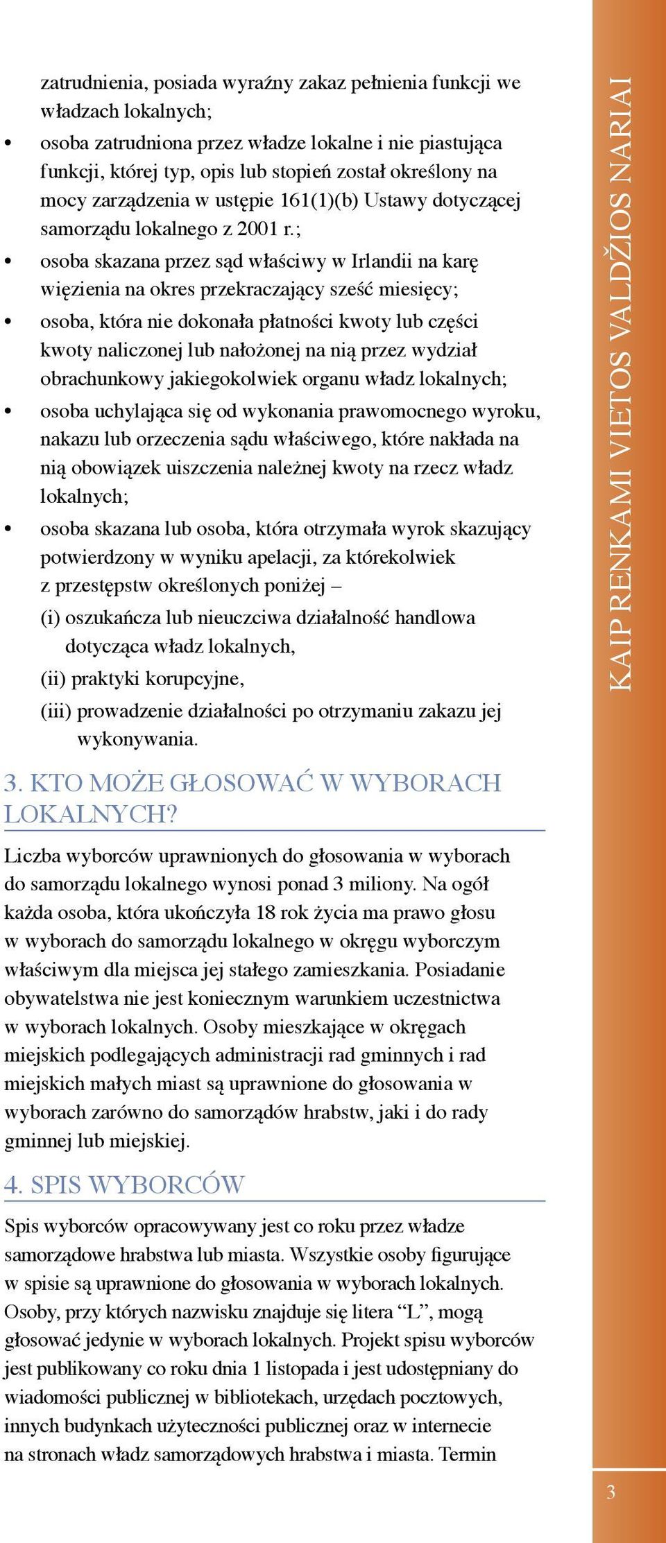 ; osoba skazana przez sąd właściwy w Irlandii na karę więzienia na okres przekraczający sześć miesięcy; osoba, która nie dokonała płatności kwoty lub części kwoty naliczonej lub nałożonej na nią
