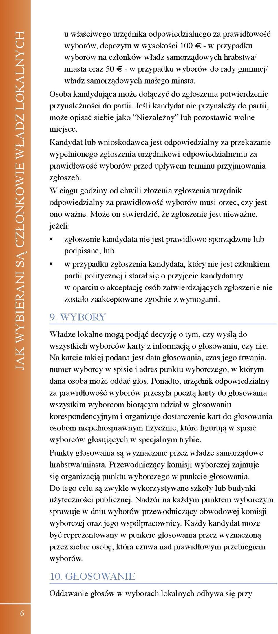 Jeśli kandydat nie przynależy do partii, może opisać siebie jako Niezależny lub pozostawić wolne miejsce.