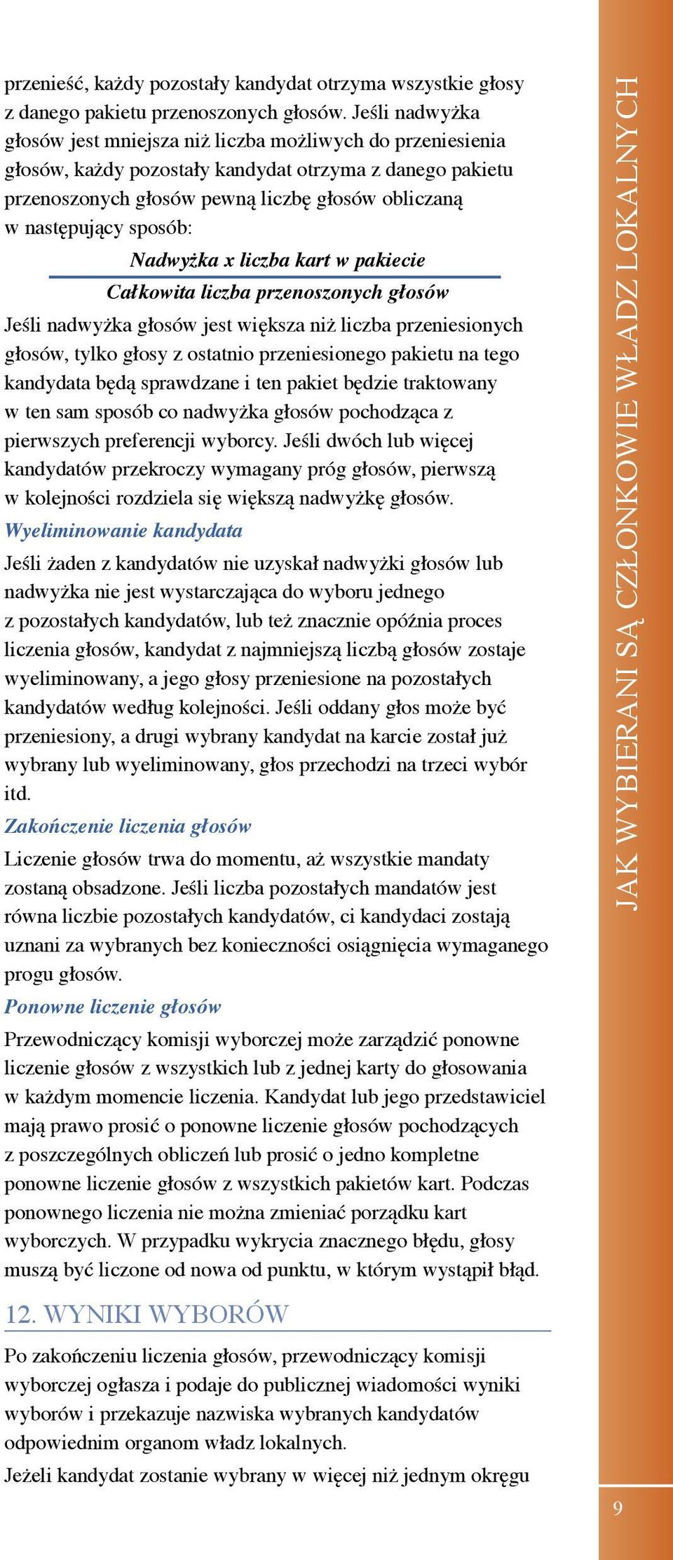 sposób: Nadwyżka x liczba kart w pakiecie Całkowita liczba przenoszonych głosów Jeśli nadwyżka głosów jest większa niż liczba przeniesionych głosów, tylko głosy z ostatnio przeniesionego pakietu na