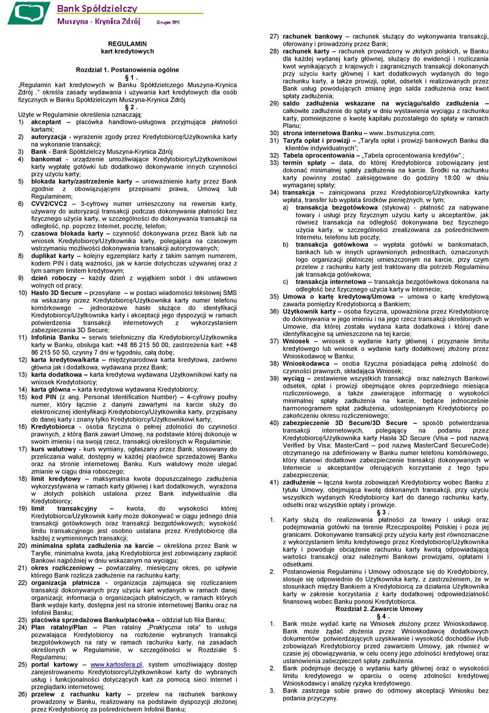 Użyte w Regulaminie określenia oznaczają: 1) akceptant placówka handlowo-usługowa przyjmująca płatności kartami; 2) autoryzacja - wyrażenie zgody przez Kredytobiorcę/Użytkownika karty na wykonanie