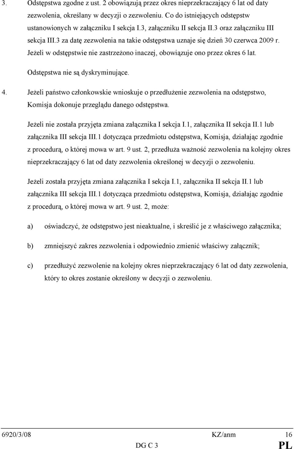 Jeżeli w odstępstwie nie zastrzeżono inaczej, obowiązuje ono przez okres 6 lat. Odstępstwa nie są dyskryminujące. 4.