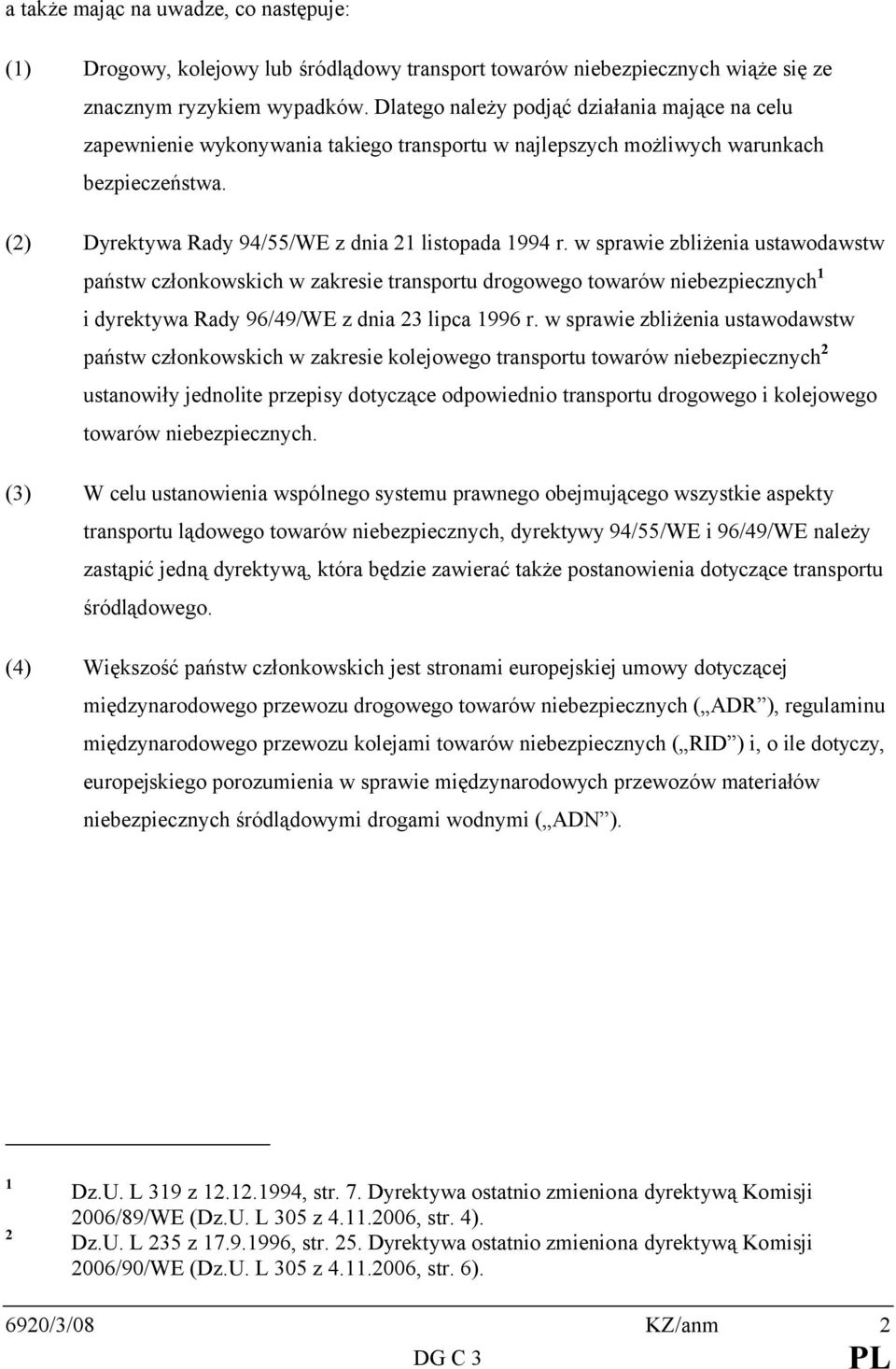w sprawie zbliżenia ustawodawstw państw członkowskich w zakresie transportu drogowego towarów niebezpiecznych 1 i dyrektywa Rady 96/49/WE z dnia 23 lipca 1996 r.