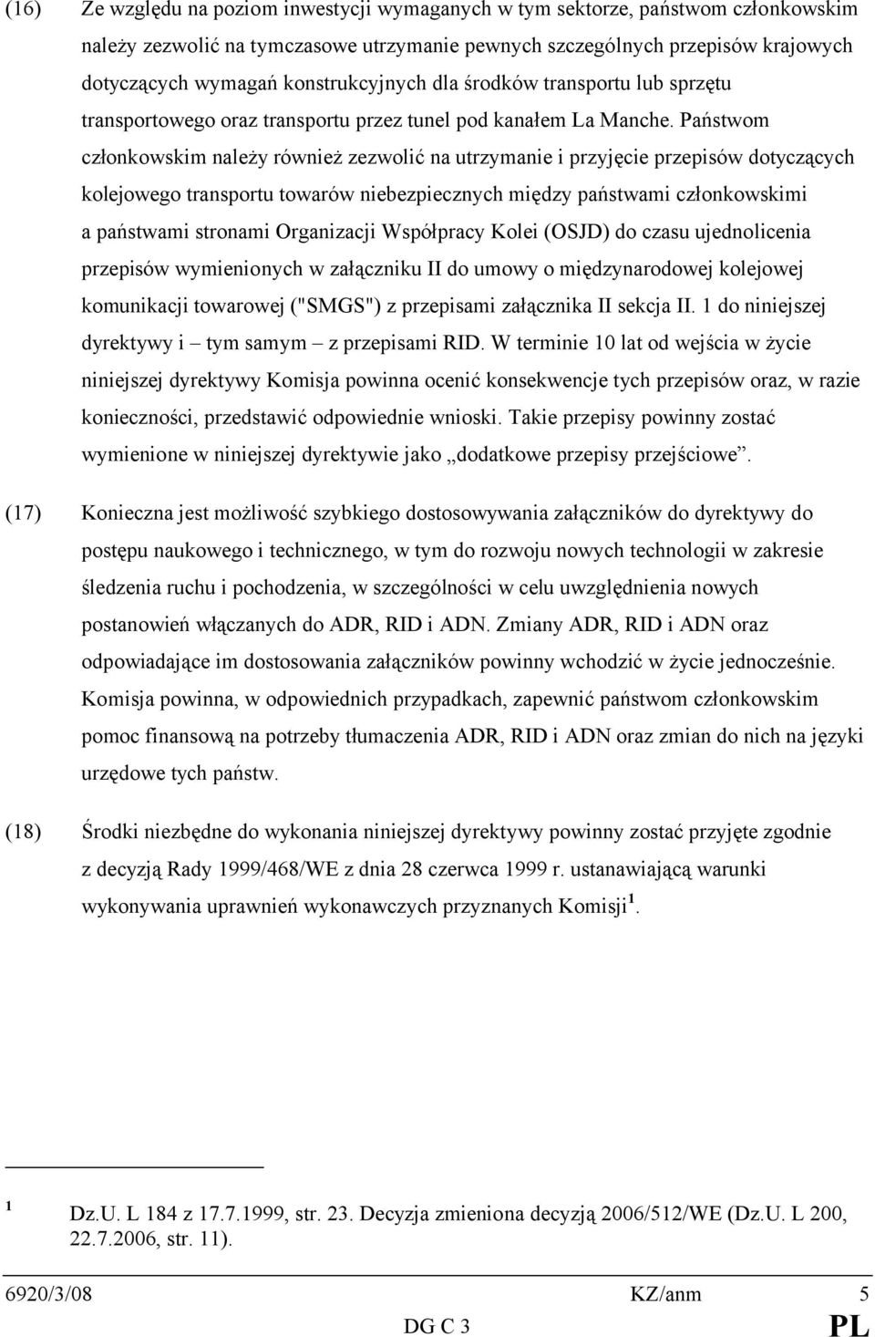 Państwom członkowskim należy również zezwolić na utrzymanie i przyjęcie przepisów dotyczących kolejowego transportu towarów niebezpiecznych między państwami członkowskimi a państwami stronami
