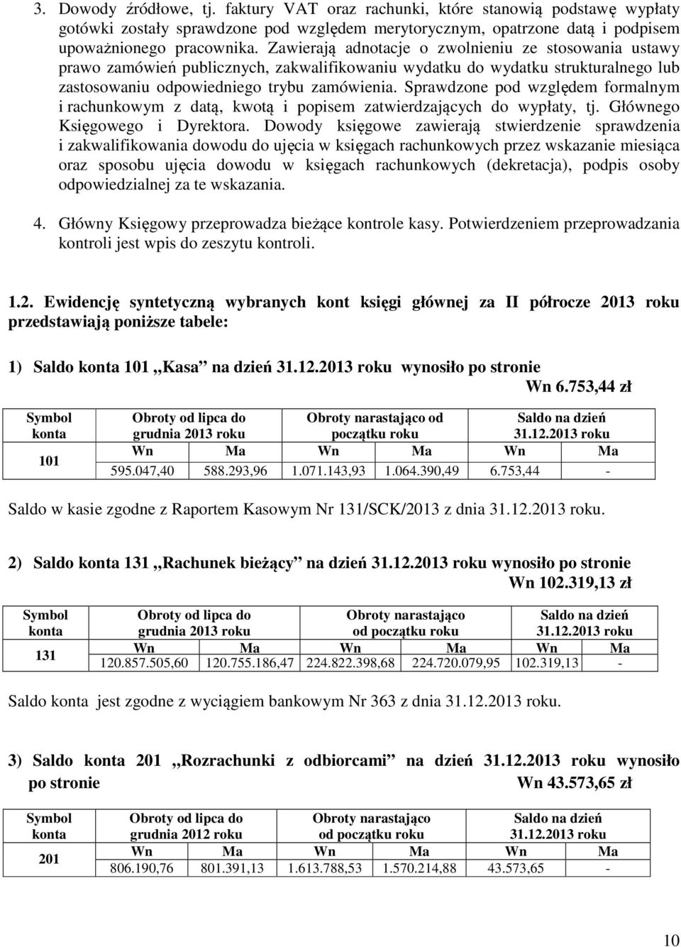 Sprawdzone pod względem formalnym i rachunkowym z datą, kwotą i popisem zatwierdzających do wypłaty, tj. Głównego Księgowego i Dyrektora.