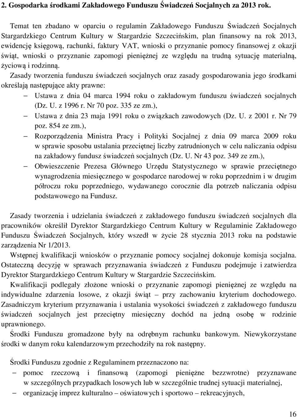 faktury VAT, wnioski o przyznanie pomocy finansowej z okazji świąt, wnioski o przyznanie zapomogi pieniężnej ze względu na trudną sytuację materialną, życiową i rodzinną.