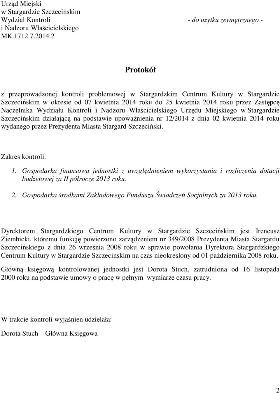 Wydziału Kontroli i Nadzoru Właścicielskiego Urzędu Miejskiego w Stargardzie Szczecińskim działającą na podstawie upoważnienia nr 12/2014 z dnia 02 kwietnia 2014 roku wydanego przez Prezydenta Miasta