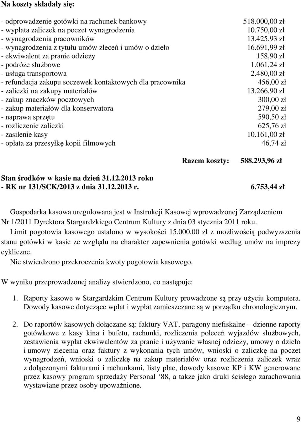 480,00 zł - refundacja zakupu soczewek ktowych dla pracownika 456,00 zł - zaliczki na zakupy materiałów 13.