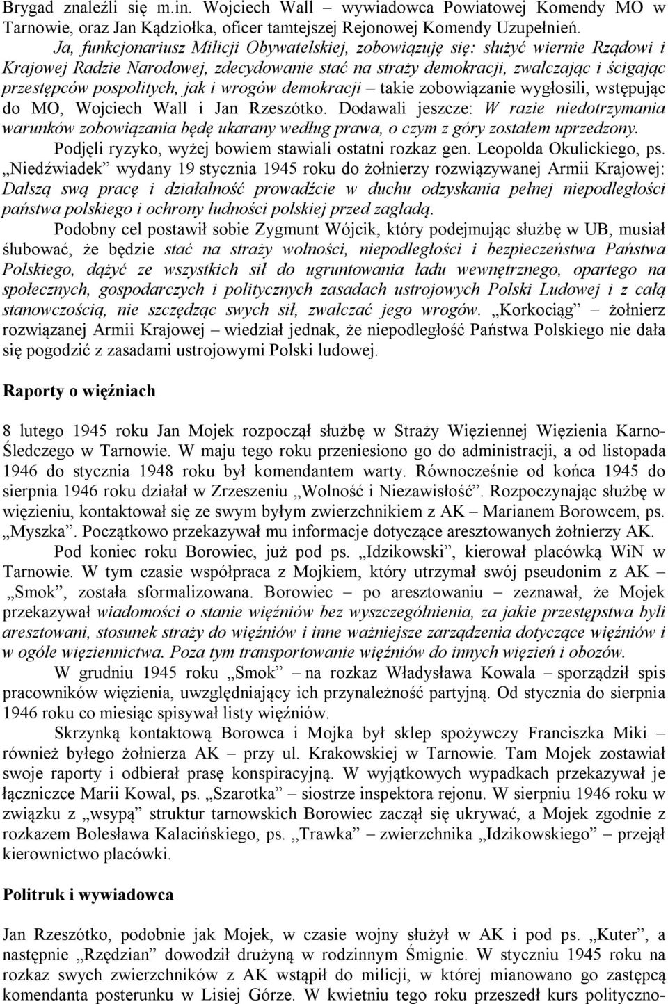 jak i wrogów demokracji takie zobowiązanie wygłosili, wstępując do MO, Wojciech Wall i Jan Rzeszótko.
