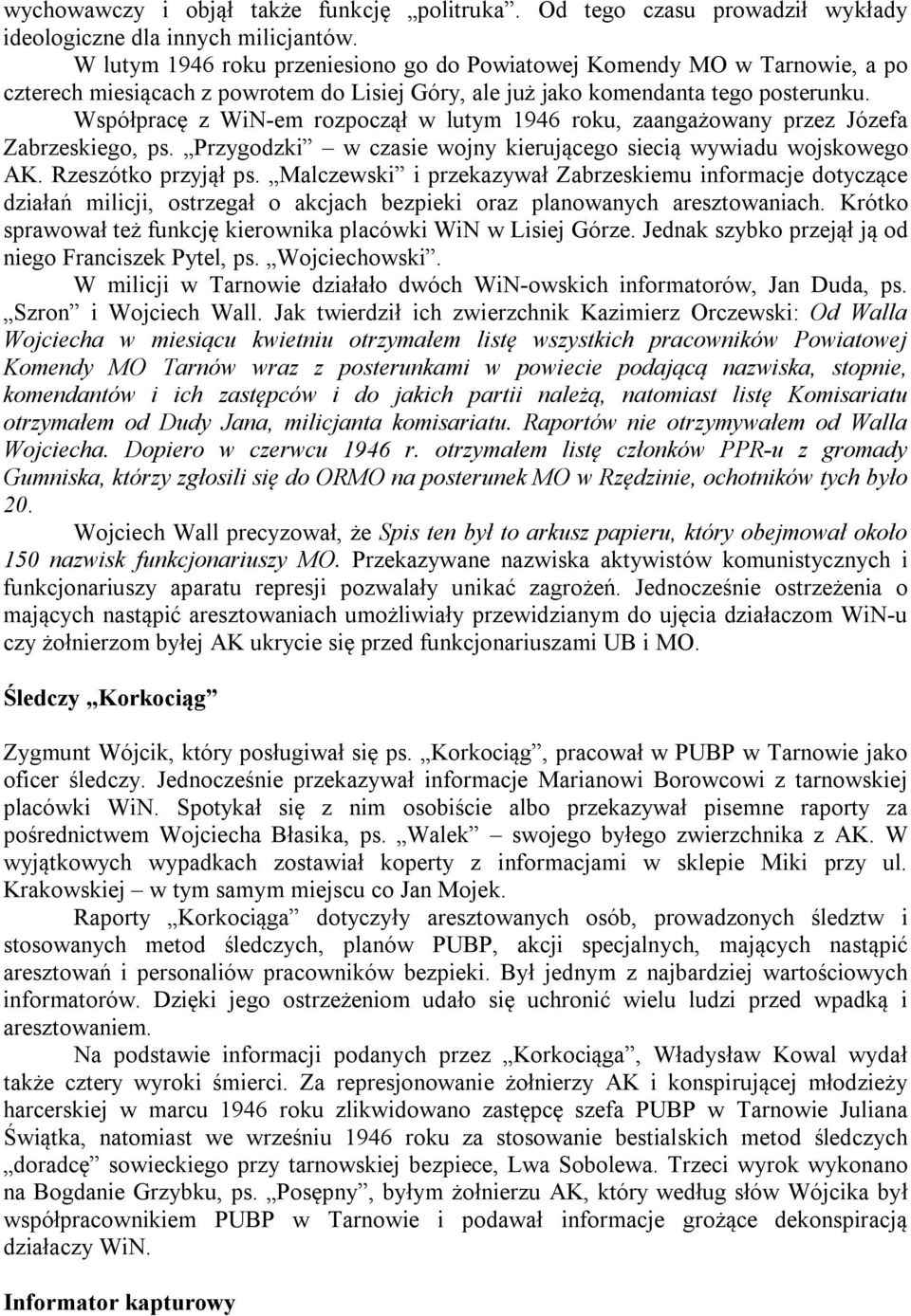 Współpracę z WiN-em rozpoczął w lutym 1946 roku, zaangażowany przez Józefa Zabrzeskiego, ps. Przygodzki w czasie wojny kierującego siecią wywiadu wojskowego AK. Rzeszótko przyjął ps.
