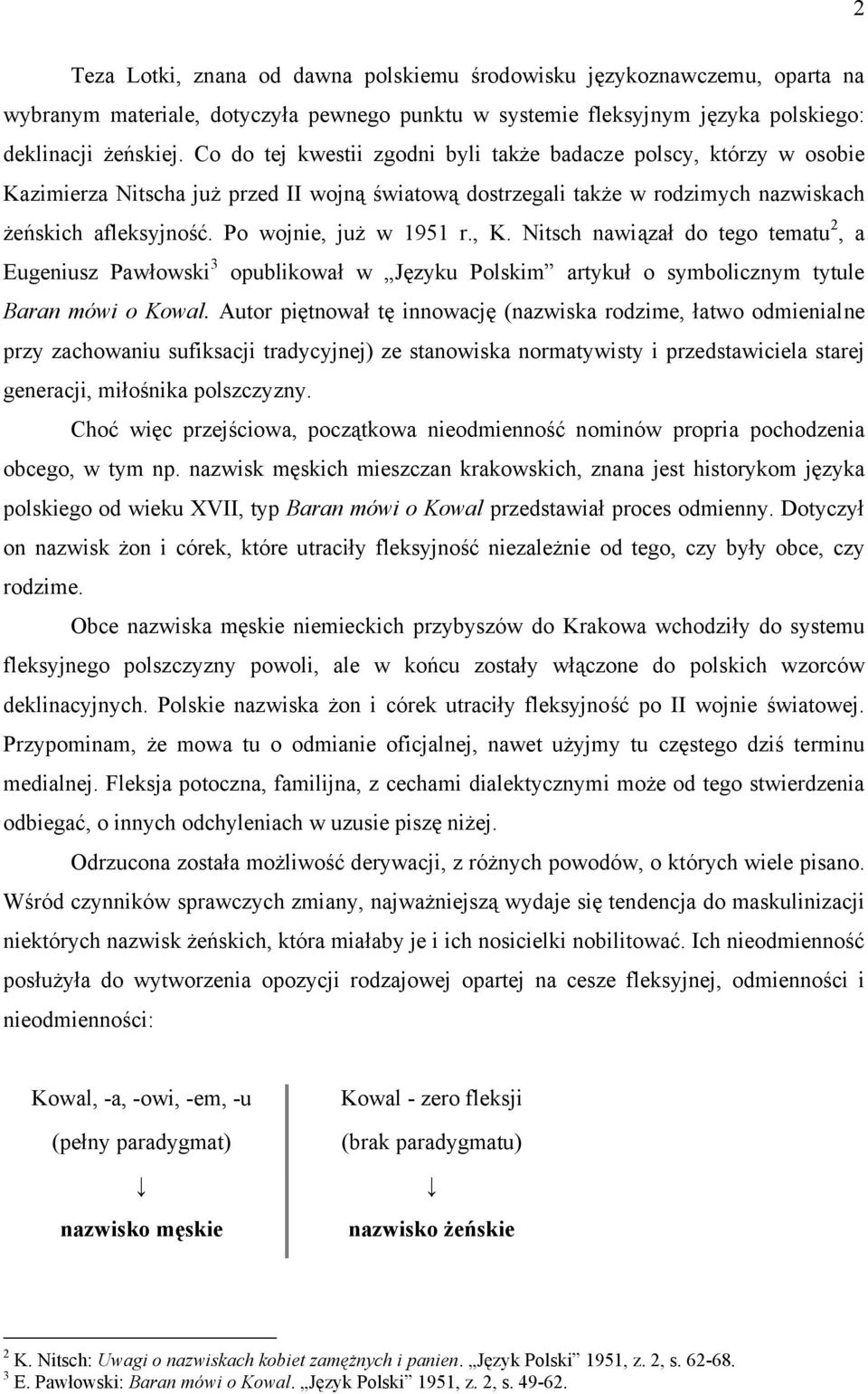 Po wojnie, już w 1951 r., K. Nitsch nawiązał do tego tematu 2, a Eugeniusz Pawłowski 3 opublikował w Języku Polskim artykuł o symbolicznym tytule Baran mówi o Kowal.