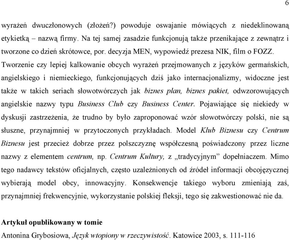 Tworzenie czy lepiej kalkowanie obcych wyrażeń przejmowanych z języków germańskich, angielskiego i niemieckiego, funkcjonujących dziś jako internacjonalizmy, widoczne jest także w takich seriach