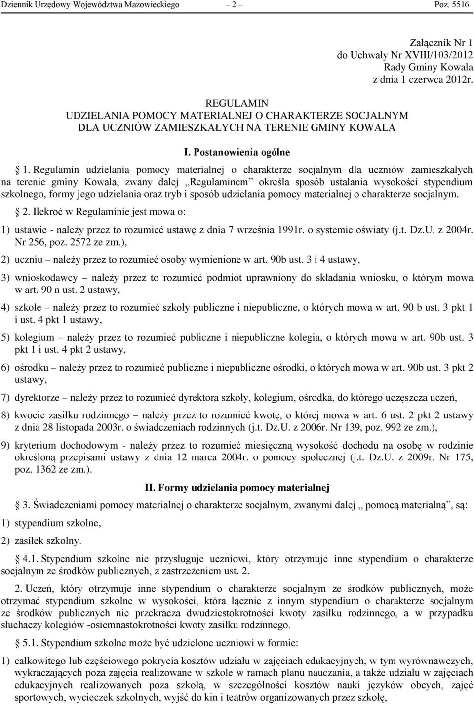 Regulamin udzielania pomocy materialnej o charakterze socjalnym dla uczniów zamieszkałych na terenie gminy Kowala, zwany dalej Regulaminem określa sposób ustalania wysokości stypendium szkolnego,