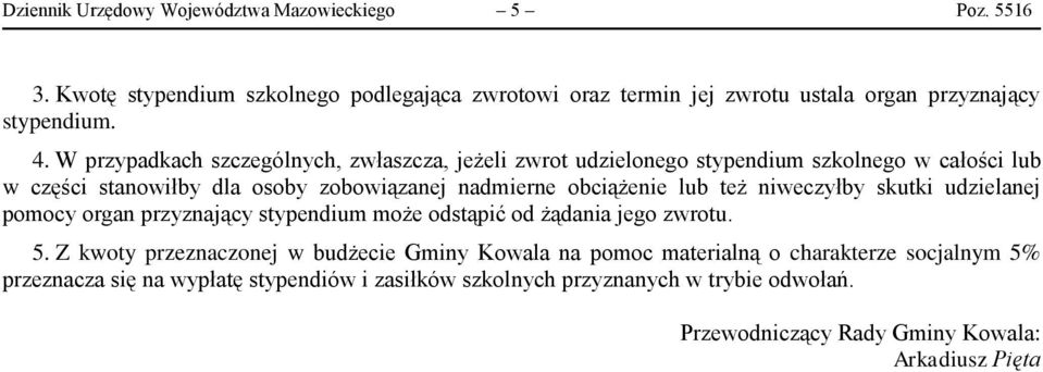 też niweczyłby skutki udzielanej pomocy organ przyznający stypendium może odstąpić od żądania jego zwrotu. 5.