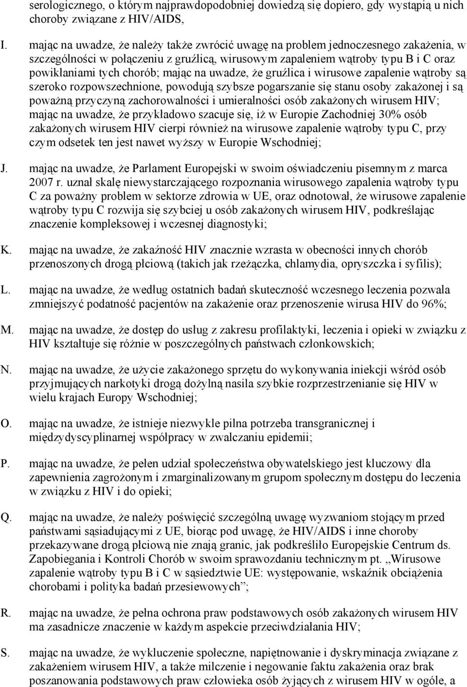 mając na uwadze, Ŝe gruźlica i wirusowe zapalenie wątroby są szeroko rozpowszechnione, powodują szybsze pogarszanie się stanu osoby zakaŝonej i są powaŝną przyczyną zachorowalności i umieralności