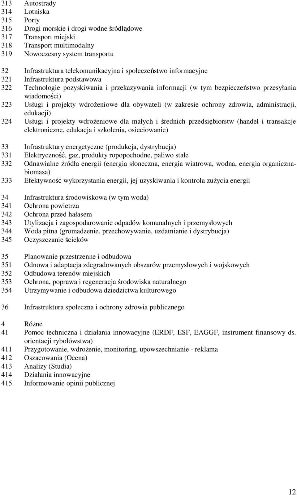 obywateli (w zakresie ochrony zdrowia, administracji, edukacji) 324 Usługi i projekty wdroŝeniowe dla małych i średnich przedsiębiorstw (handel i transakcje elektroniczne, edukacja i szkolenia,