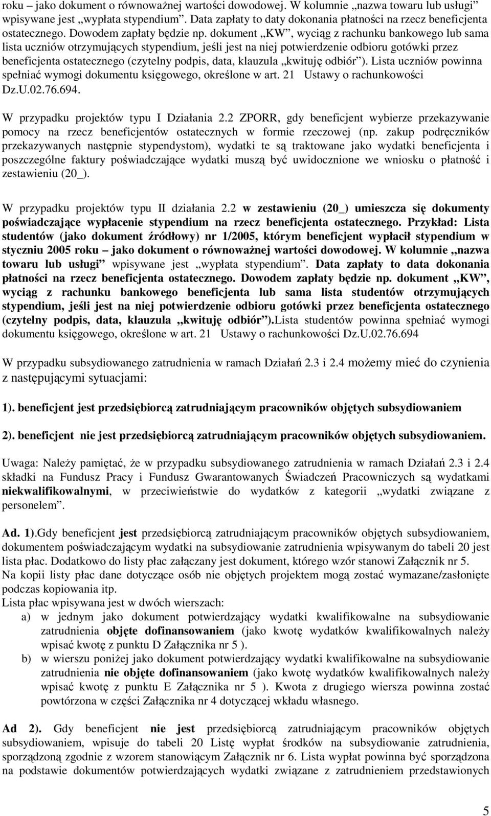 dokument KW, wyciąg z rachunku bankowego lub sama lista uczniów otrzymujących stypendium, jeśli jest na niej potwierdzenie odbioru gotówki przez beneficjenta ostatecznego (czytelny podpis, data,