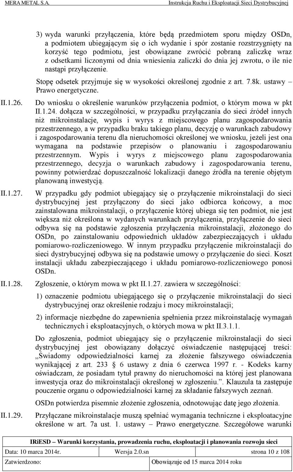 pobraną zaliczkę wraz z odsetkami liczonymi od dnia wniesienia zaliczki do dnia jej zwrotu, o ile nie nastąpi przyłączenie. Stopę odsetek przyjmuje się w wysokości określonej zgodnie z art. 7.8k.