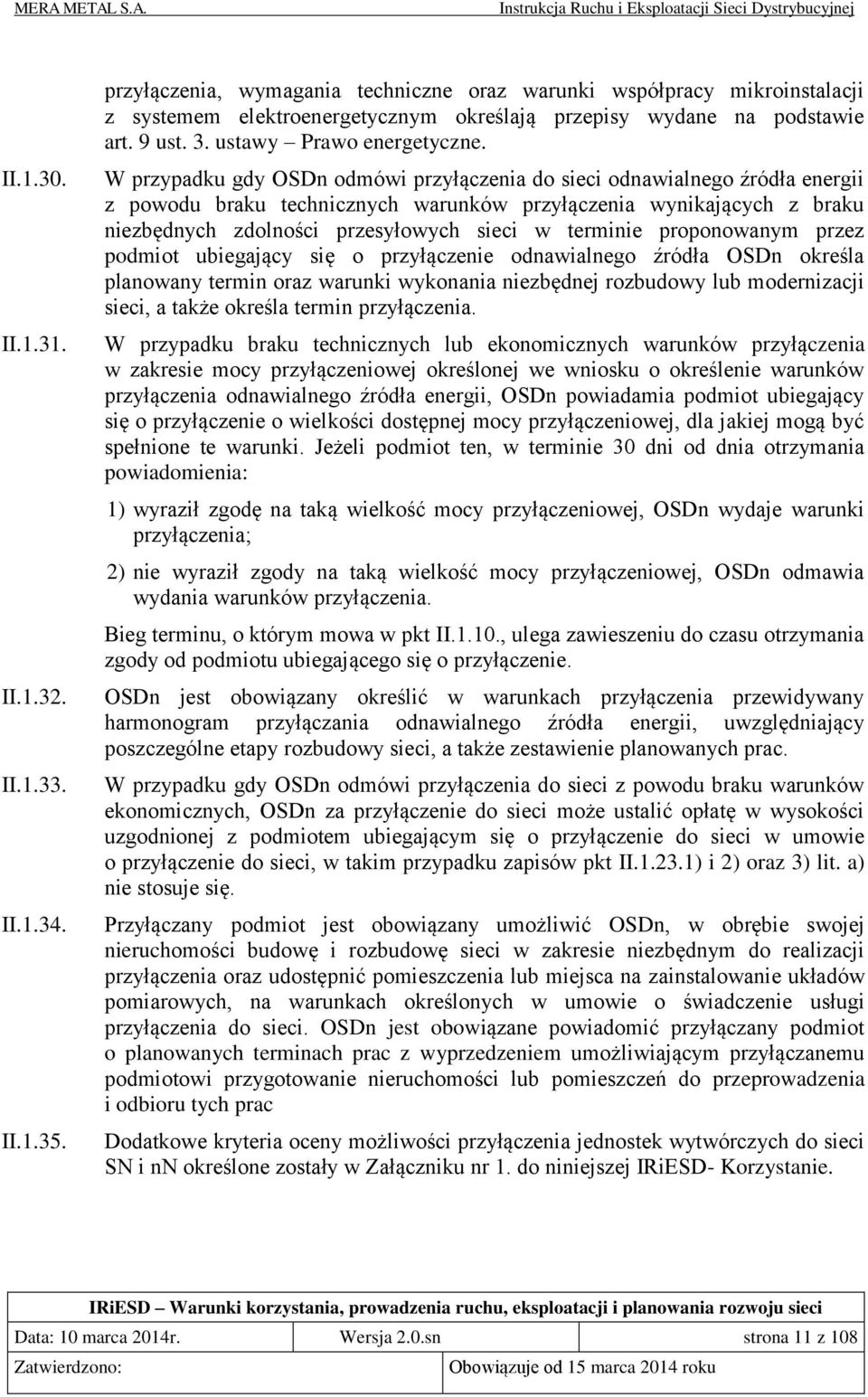 W przypadku gdy OSDn odmówi przyłączenia do sieci odnawialnego źródła energii z powodu braku technicznych warunków przyłączenia wynikających z braku niezbędnych zdolności przesyłowych sieci w