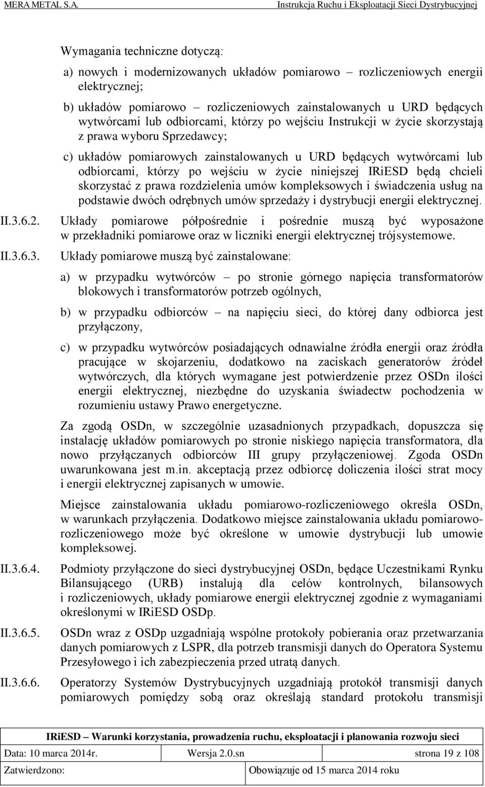 niniejszej IRiESD będą chcieli skorzystać z prawa rozdzielenia umów kompleksowych i świadczenia usług na podstawie dwóch odrębnych umów sprzedaży i dystrybucji energii elektrycznej. II.3.6.2.