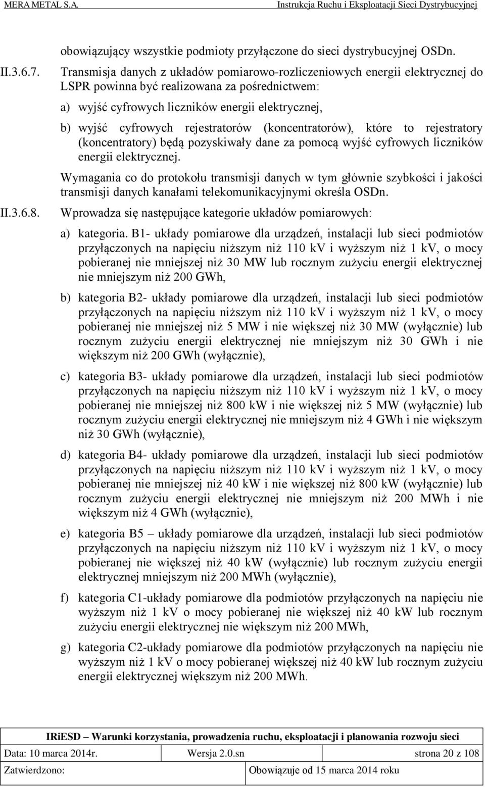 rejestratorów (koncentratorów), które to rejestratory (koncentratory) będą pozyskiwały dane za pomocą wyjść cyfrowych liczników energii elektrycznej.