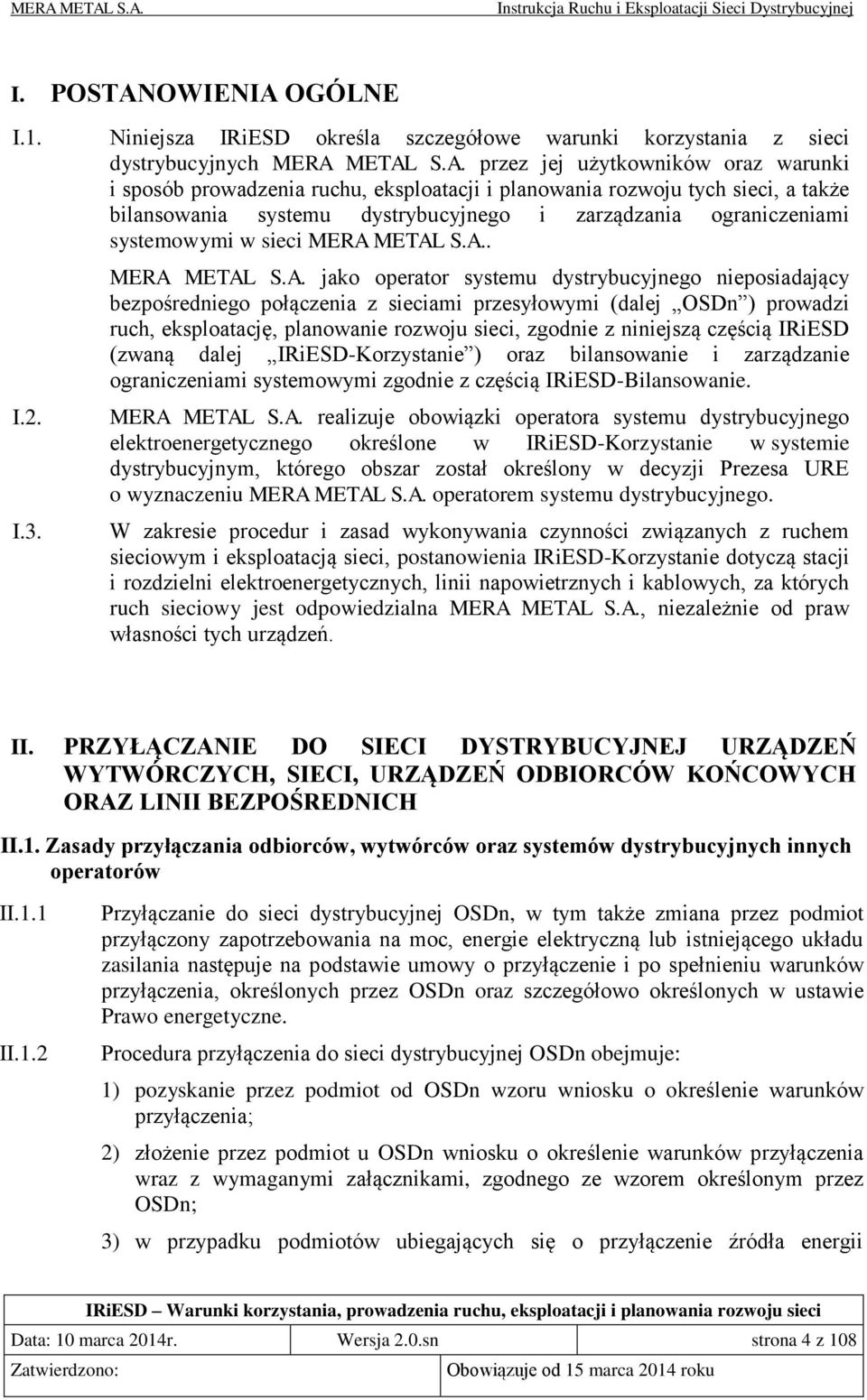 OGÓLNE I.1. Niniejsza IRiESD określa szczegółowe warunki korzystania z sieci dystrybucyjnych MERA 