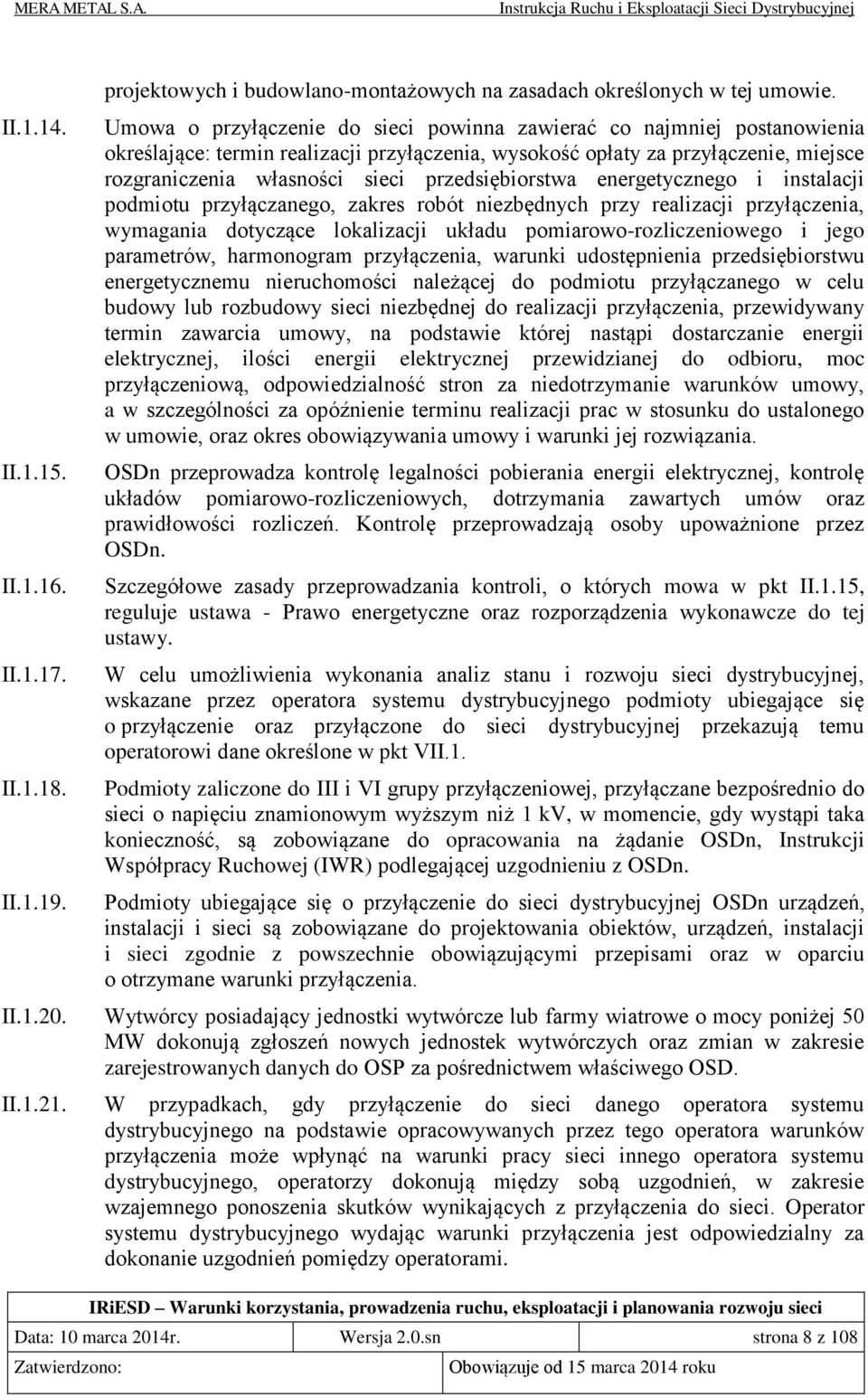 przedsiębiorstwa energetycznego i instalacji podmiotu przyłączanego, zakres robót niezbędnych przy realizacji przyłączenia, wymagania dotyczące lokalizacji układu pomiarowo-rozliczeniowego i jego