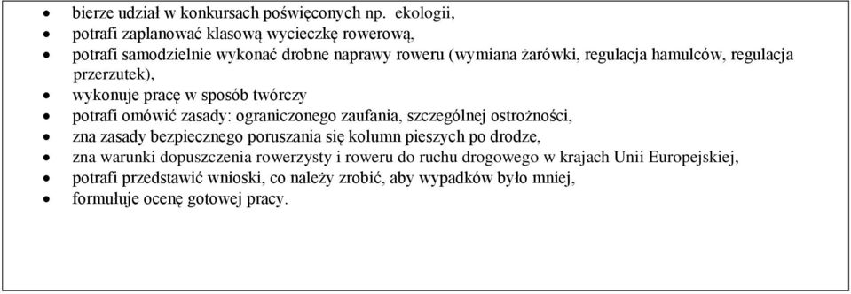 hamulców, regulacja przerzutek), wykonuje pracę w sposób twórczy potrafi omówić zasady: ograniczonego zaufania, szczególnej ostrożności, zna