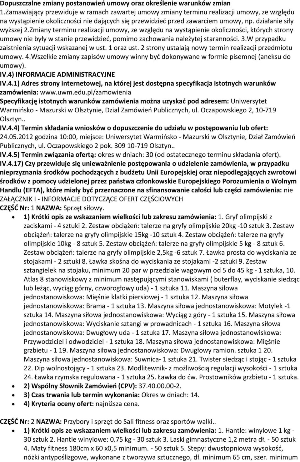 Zmiany terminu realizacji umowy, ze względu na wystąpienie okoliczności, których strony umowy nie były w stanie przewidzieć, pomimo zachowania należytej staranności. 3.
