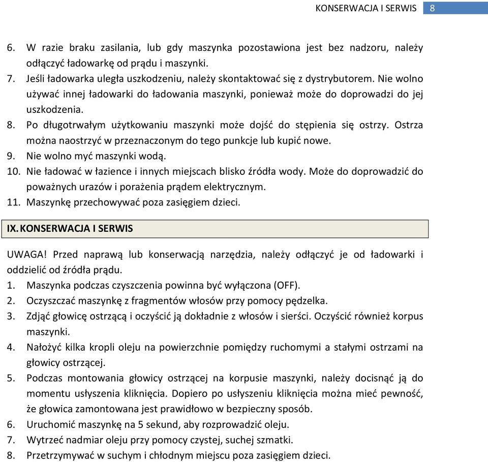 Po długotrwałym użytkowaniu maszynki może dojść do stępienia się ostrzy. Ostrza można naostrzyć w przeznaczonym do tego punkcje lub kupić nowe. 9. Nie wolno myć maszynki wodą. 10.