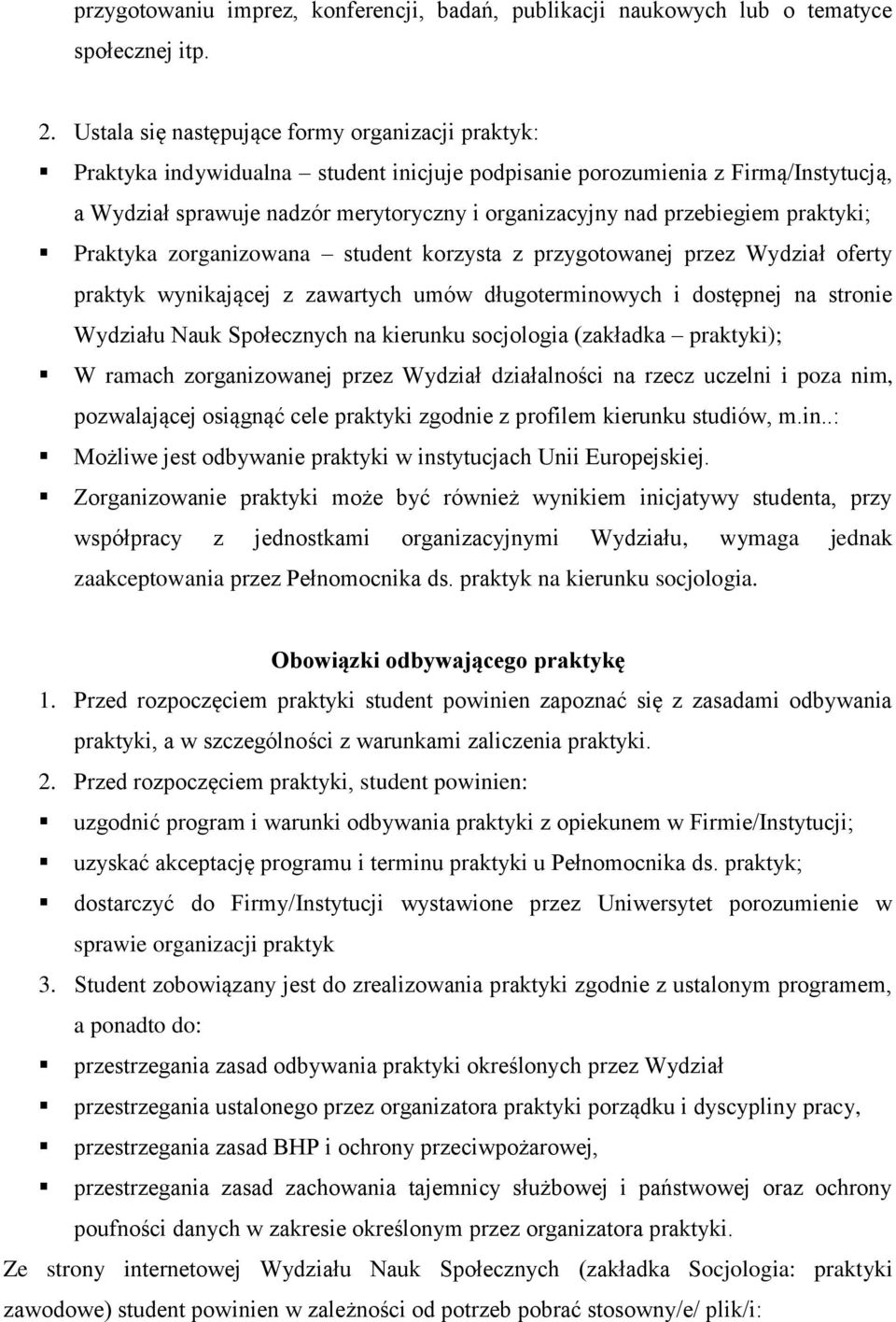 przebiegiem praktyki; Praktyka zorganizowana student korzysta z przygotowanej przez Wydział oferty praktyk wynikającej z zawartych umów długoterminowych i dostępnej na stronie Wydziału Nauk