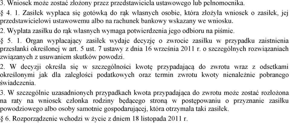 Wypłata zasiłku do rąk własnych wymaga potwierdzenia jego odbioru na piśmie. 5. 1. Organ wypłacający zasiłek wydaje decyzję o zwrocie zasiłku w przypadku zaistnienia przesłanki określonej w art.