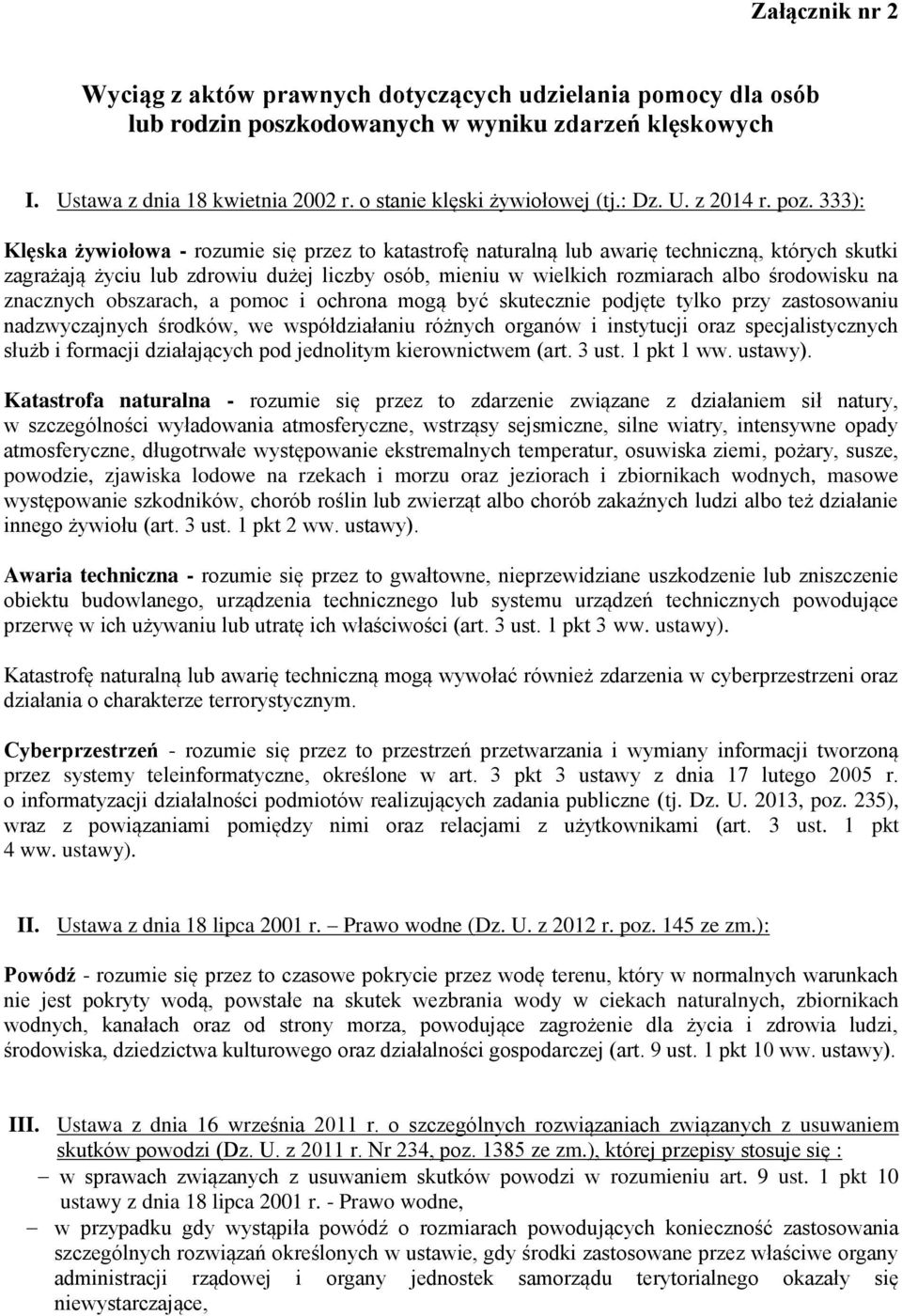 333): Klęska żywiołowa - rozumie się przez to katastrofę naturalną lub awarię techniczną, których skutki zagrażają życiu lub zdrowiu dużej liczby osób, mieniu w wielkich rozmiarach albo środowisku na