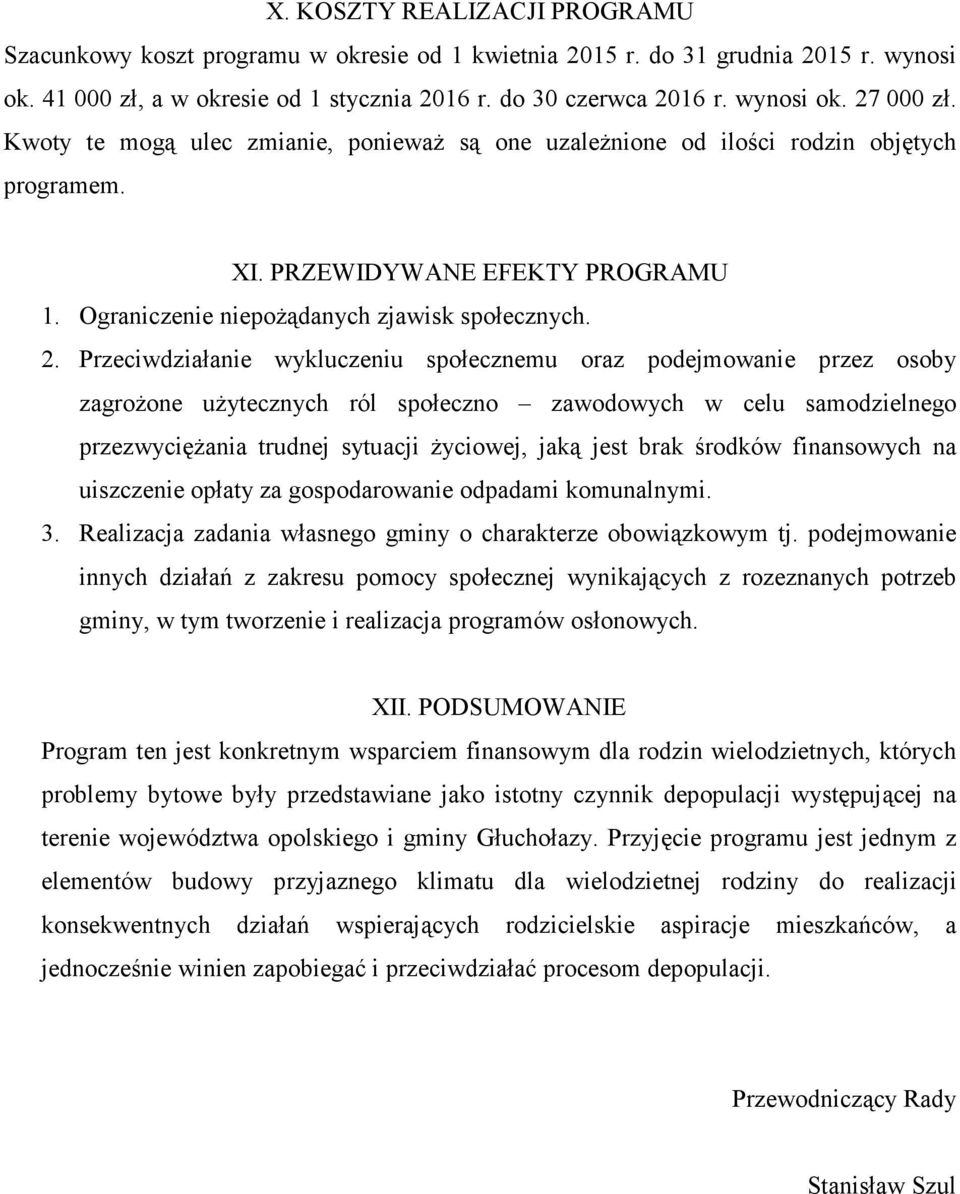 Przeciwdziałanie wykluczeniu społecznemu oraz podejmowanie przez osoby zagrożone użytecznych ról społeczno zawodowych w celu samodzielnego przezwyciężania trudnej sytuacji życiowej, jaką jest brak