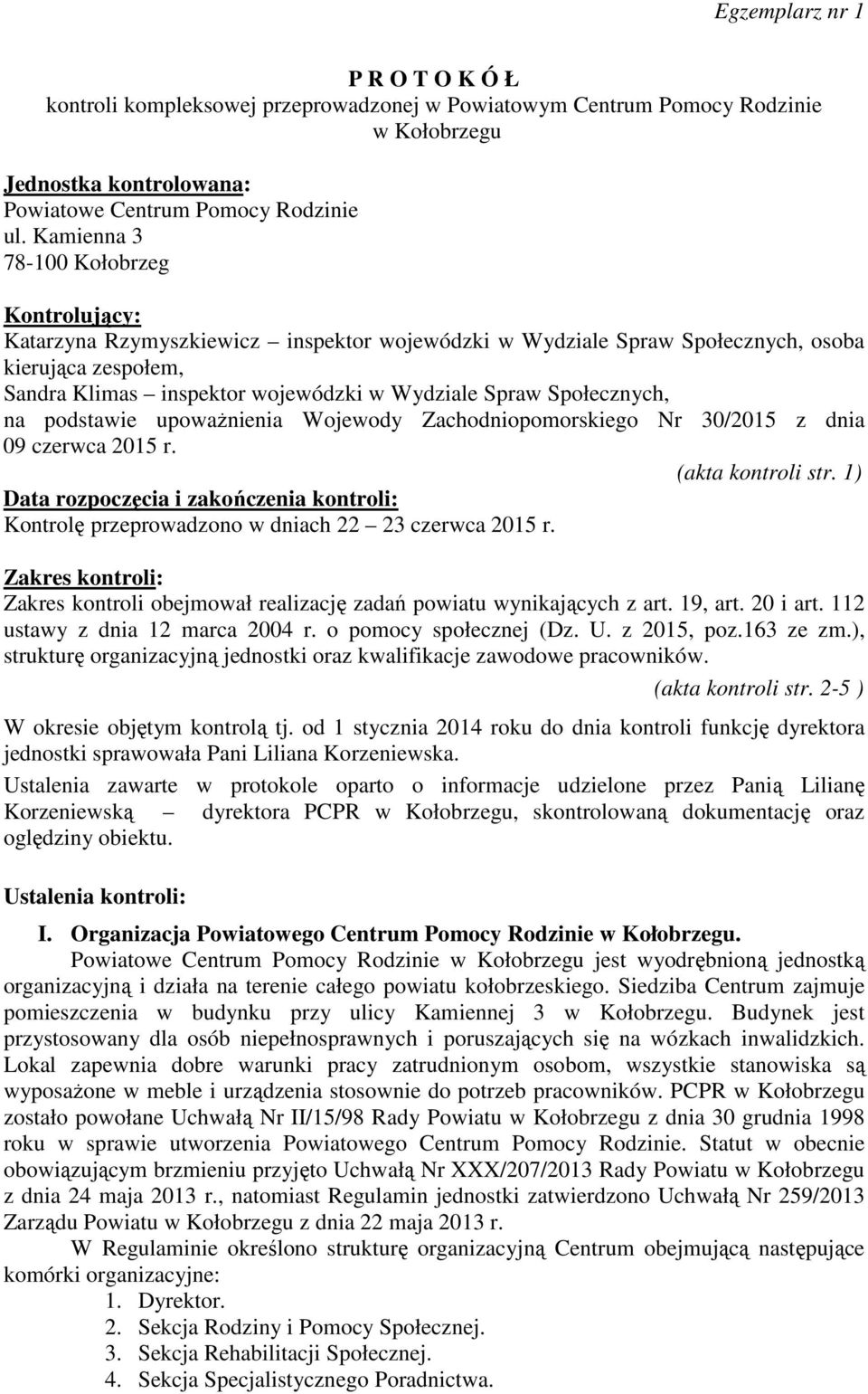 Społecznych, na podstawie upoważnienia Wojewody Zachodniopomorskiego Nr 30/2015 z dnia 09 czerwca 2015 r. (akta kontroli str.