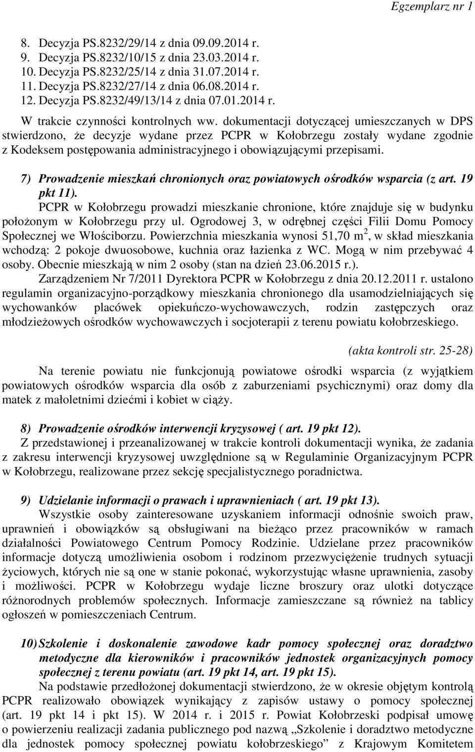 dokumentacji dotyczącej umieszczanych w DPS stwierdzono, że decyzje wydane przez PCPR w Kołobrzegu zostały wydane zgodnie z Kodeksem postępowania administracyjnego i obowiązującymi przepisami.
