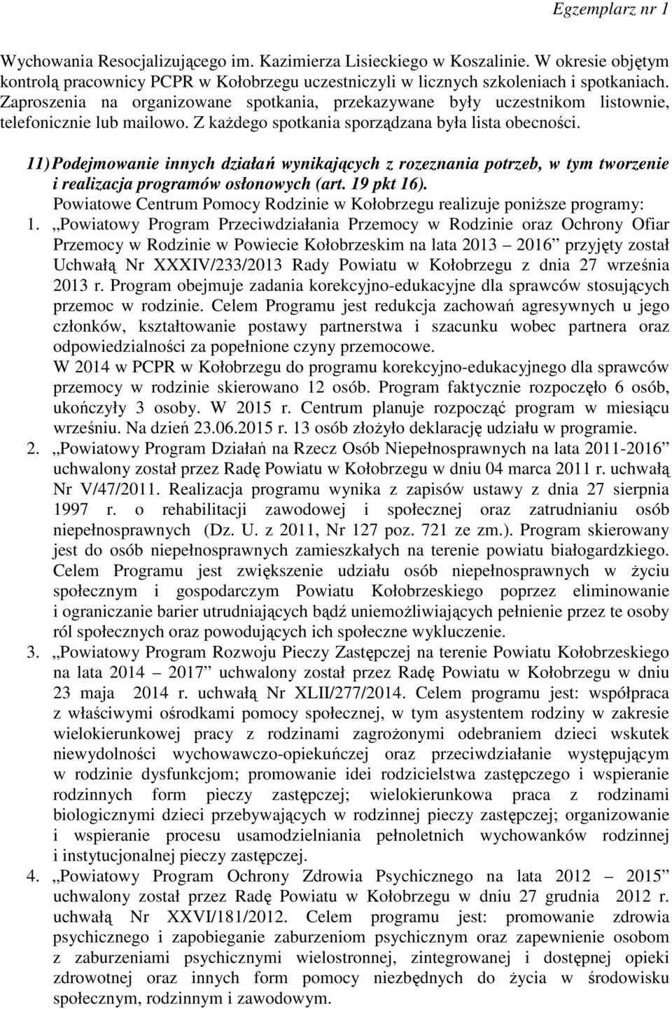 11) Podejmowanie innych działań wynikających z rozeznania potrzeb, w tym tworzenie i realizacja programów osłonowych (art. 19 pkt 16).