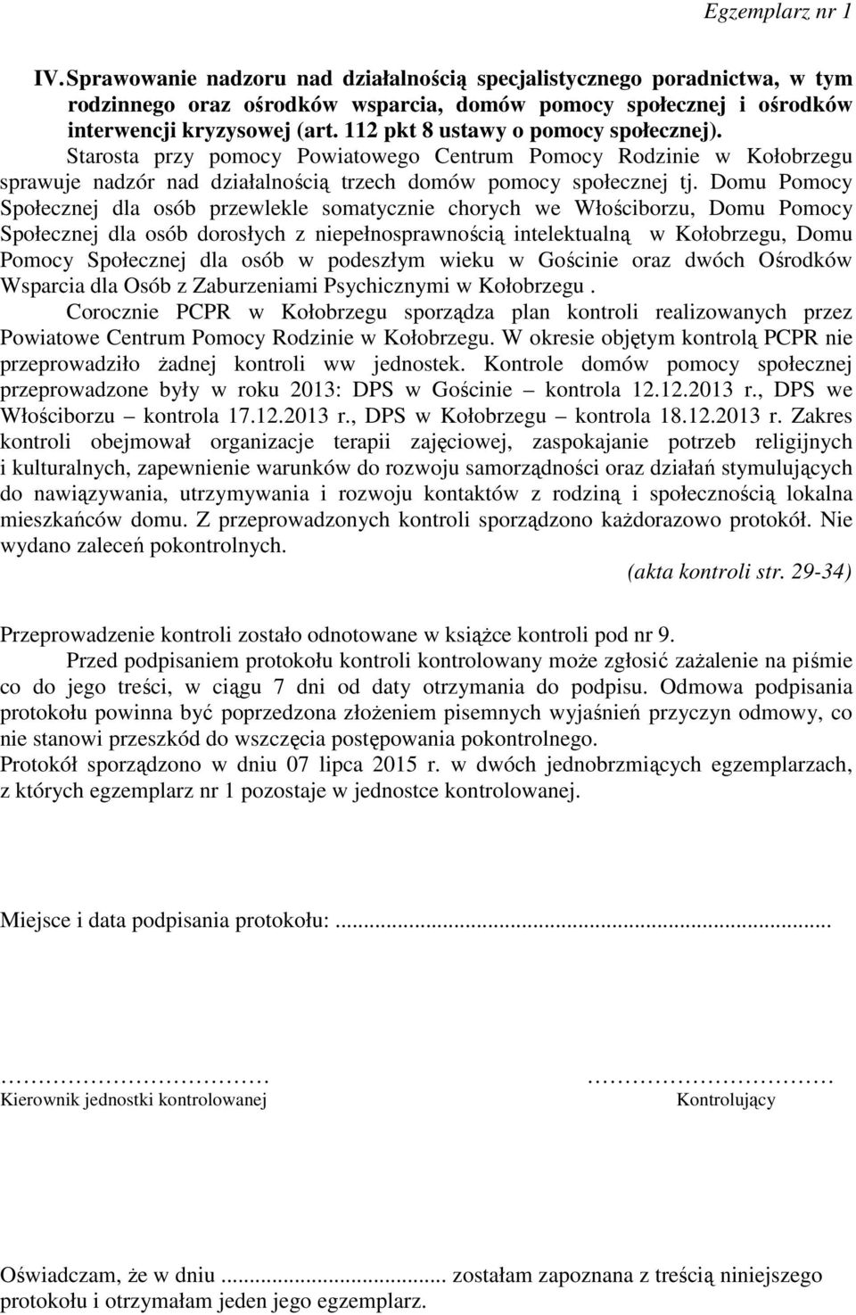 Domu Pomocy Społecznej dla osób przewlekle somatycznie chorych we Włościborzu, Domu Pomocy Społecznej dla osób dorosłych z niepełnosprawnością intelektualną w Kołobrzegu, Domu Pomocy Społecznej dla