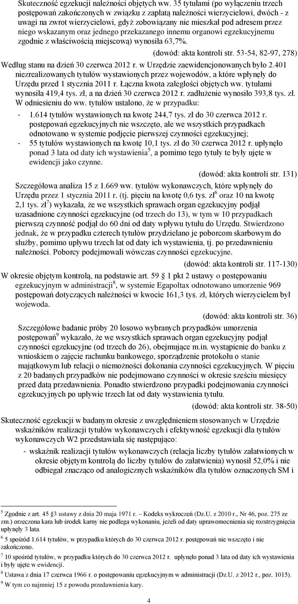 wskazanym oraz jednego przekazanego innemu organowi egzekucyjnemu zgodnie z właściwością miejscową) wynosiła 63,7%. (dowód: akta kontroli str.