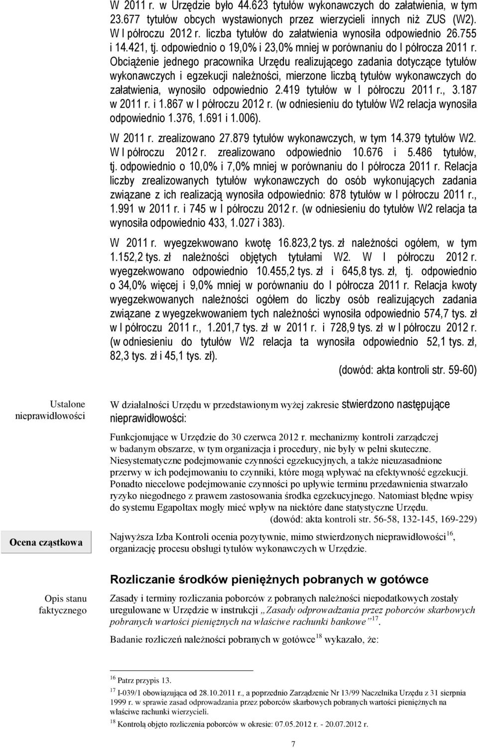 Obciążenie jednego pracownika Urzędu realizującego zadania dotyczące tytułów wykonawczych i egzekucji należności, mierzone liczbą tytułów wykonawczych do załatwienia, wynosiło odpowiednio 2.