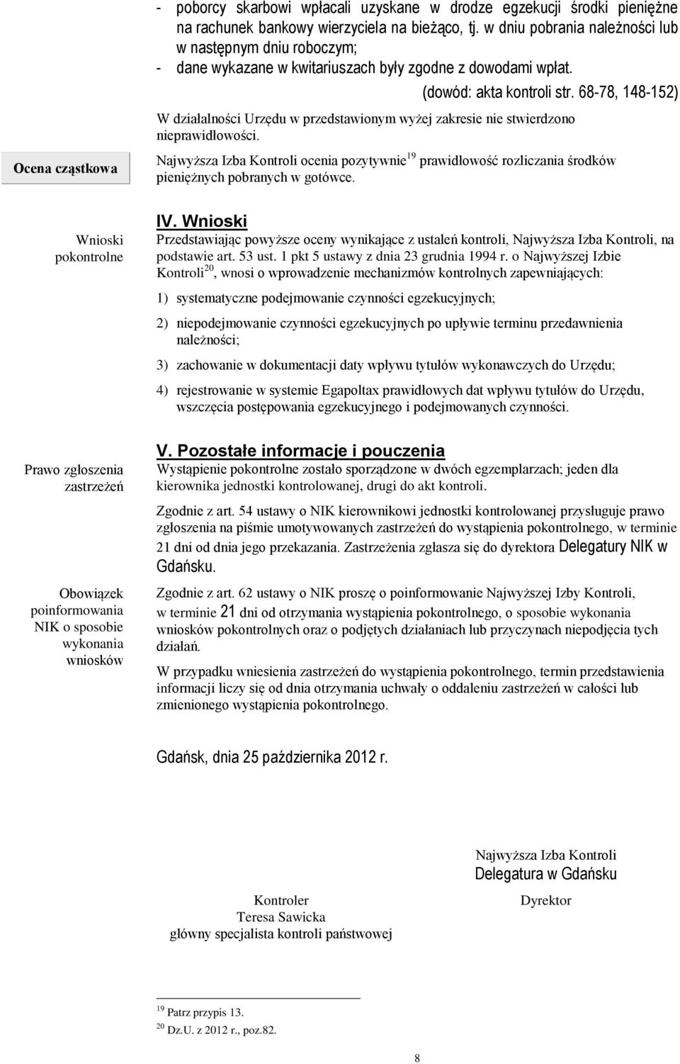 68-78, 148-152) W działalności Urzędu w przedstawionym wyżej zakresie nie stwierdzono nieprawidłowości.